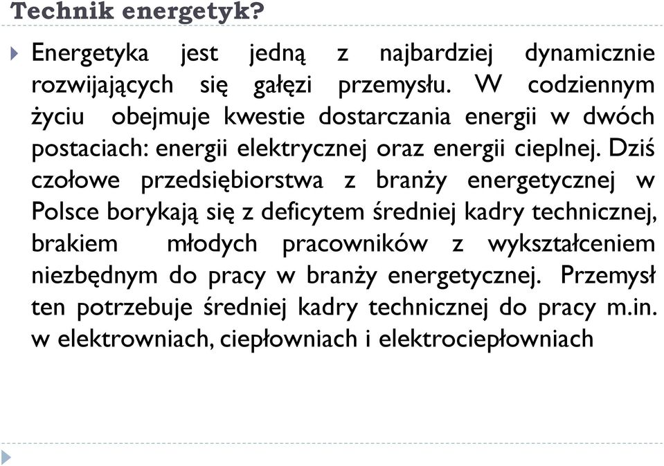 Dziś czołowe przedsiębiorstwa z branży energetycznej w Polsce borykają się z deficytem średniej kadry technicznej, brakiem młodych