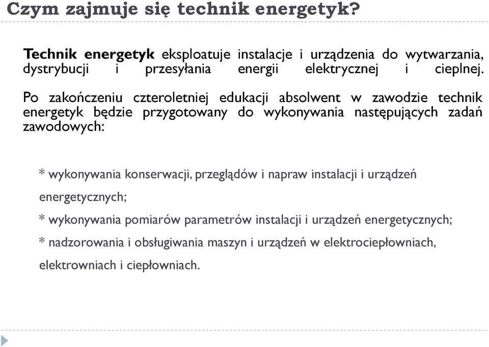 Po zakończeniu czteroletniej edukacji absolwent w zawodzie technik energetyk będzie przygotowany do wykonywania następujących zadań