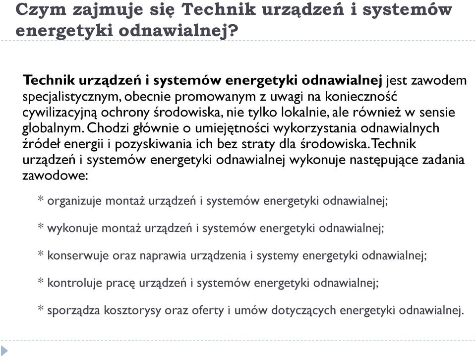 globalnym. Chodzi głównie o umiejętności wykorzystania odnawialnych źródeł energii i pozyskiwania ich bez straty dla środowiska.