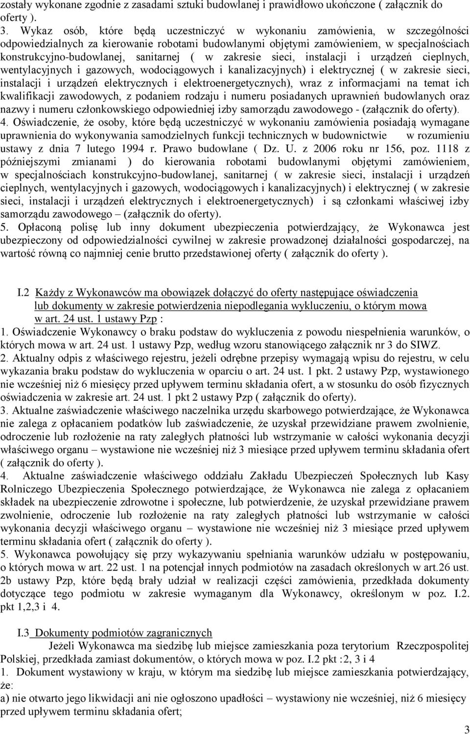 sanitarnej ( w zakresie sieci, instalacji i urządzeń cieplnych, wentylacyjnych i gazowych, wodociągowych i kanalizacyjnych) i elektrycznej ( w zakresie sieci, instalacji i urządzeń elektrycznych i