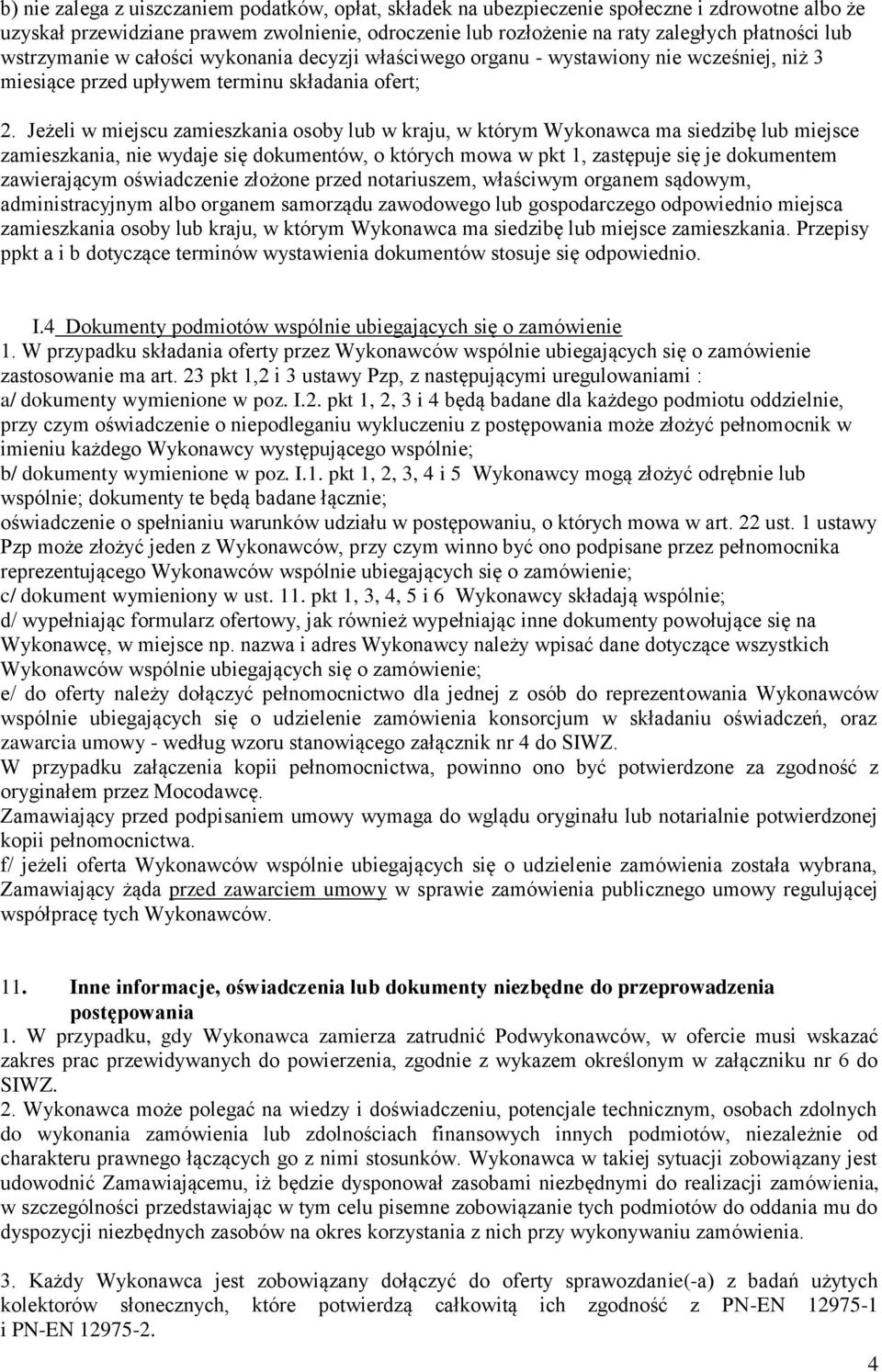 Jeżeli w miejscu zamieszkania osoby lub w kraju, w którym Wykonawca ma siedzibę lub miejsce zamieszkania, nie wydaje się dokumentów, o których mowa w pkt 1, zastępuje się je dokumentem zawierającym