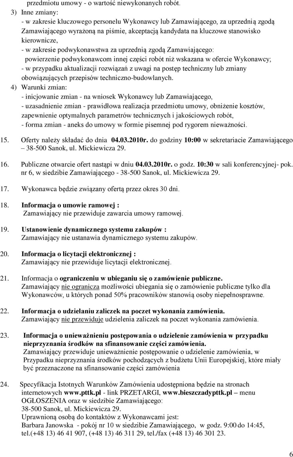 zakresie podwykonawstwa za uprzednią zgodą Zamawiającego: powierzenie podwykonawcom innej części robót niż wskazana w ofercie Wykonawcy; - w przypadku aktualizacji rozwiązań z uwagi na postęp