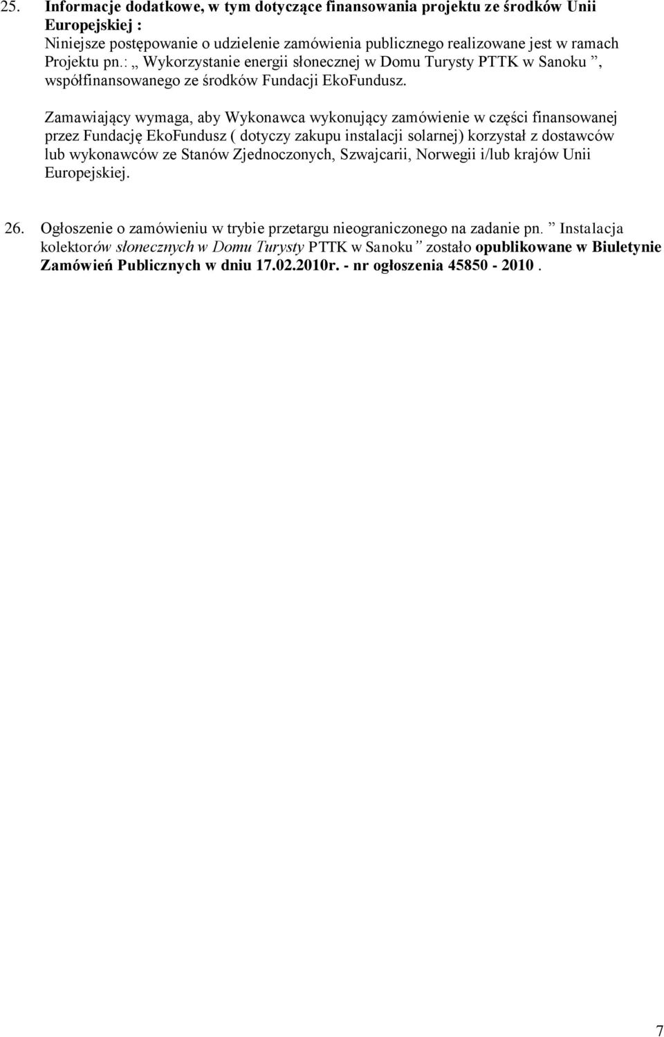 Zamawiający wymaga, aby Wykonawca wykonujący zamówienie w części finansowanej przez Fundację EkoFundusz ( dotyczy zakupu instalacji solarnej) korzystał z dostawców lub wykonawców ze Stanów