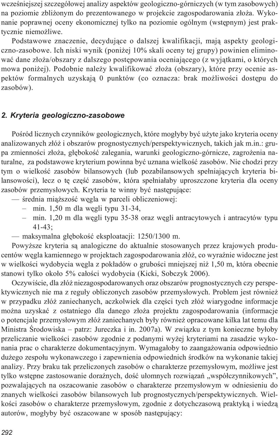 Ich niski wynik (poni ej 10% skali oceny tej grupy) powinien eliminowaæ dane z³o a/obszary z dalszego postêpowania oceniaj¹cego (z wyj¹tkami, o których mowa poni ej).
