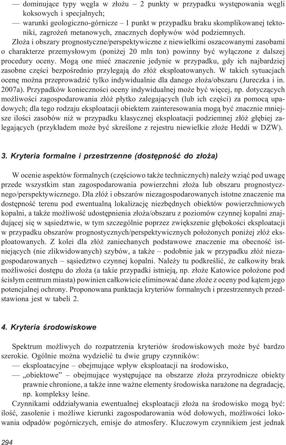 Z³o a i obszary prognostyczne/perspektywiczne z niewielkimi oszacowanymi zasobami o charakterze przemys³owym (poni ej 20 mln ton) powinny byæ wy³¹czone z dalszej procedury oceny.