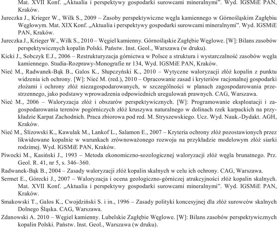 , Krieger W., Wilk S., 2010 Wêgiel kamienny. Górnoœl¹skie Zag³êbie Wêglowe. [W]: Bilans zasobów perspektywicznych kopalin Polski. Pañstw. Inst. Geol., Warszawa (w druku). Kicki J.
