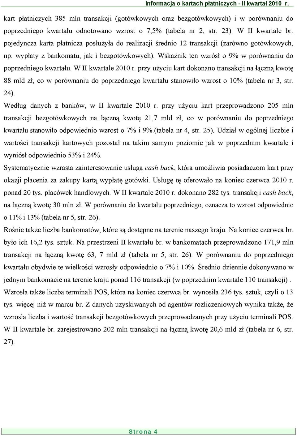 Wskaźnik ten wzrósł o 9% w porównaniu do poprzedniego kwartału. W II kwartale 21 r.