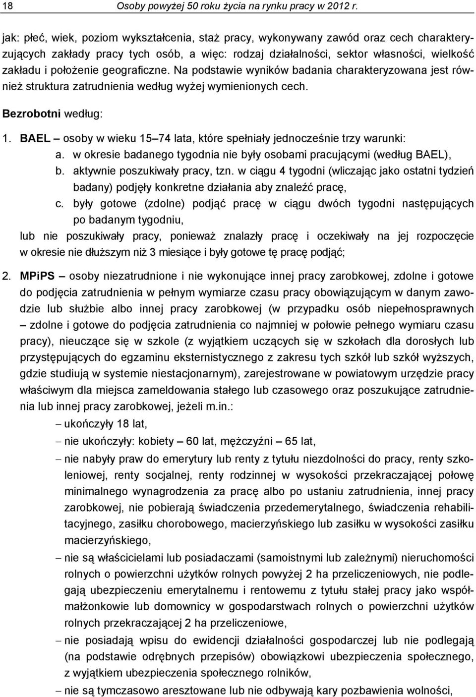 geograficzne. Na podstawie wyników badania charakteryzowana jest również struktura zatrudnienia według wyżej wymienionych cech. Bezrobotni według: 1.