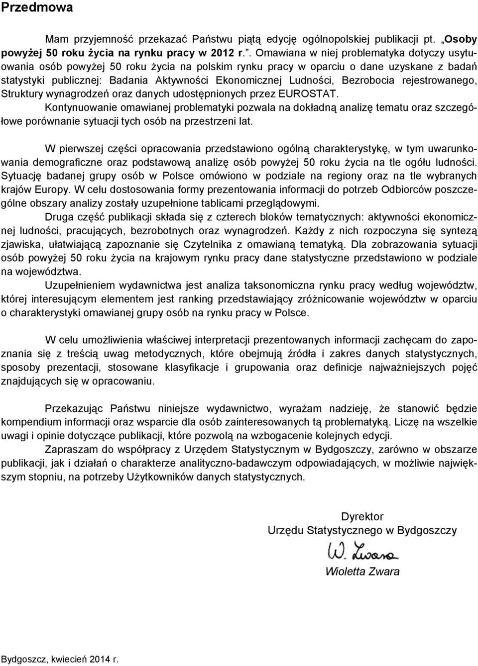 Bezrobocia rejestrowanego, Struktury wynagrodzeń oraz danych udostępnionych przez EUROSTAT.