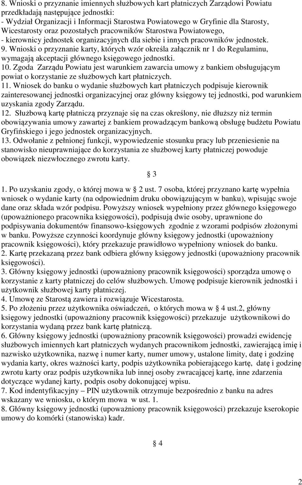 Wnioski o przyznanie karty, których wzór określa załącznik nr 1 do Regulaminu, wymagają akceptacji głównego księgowego jednostki. 10.