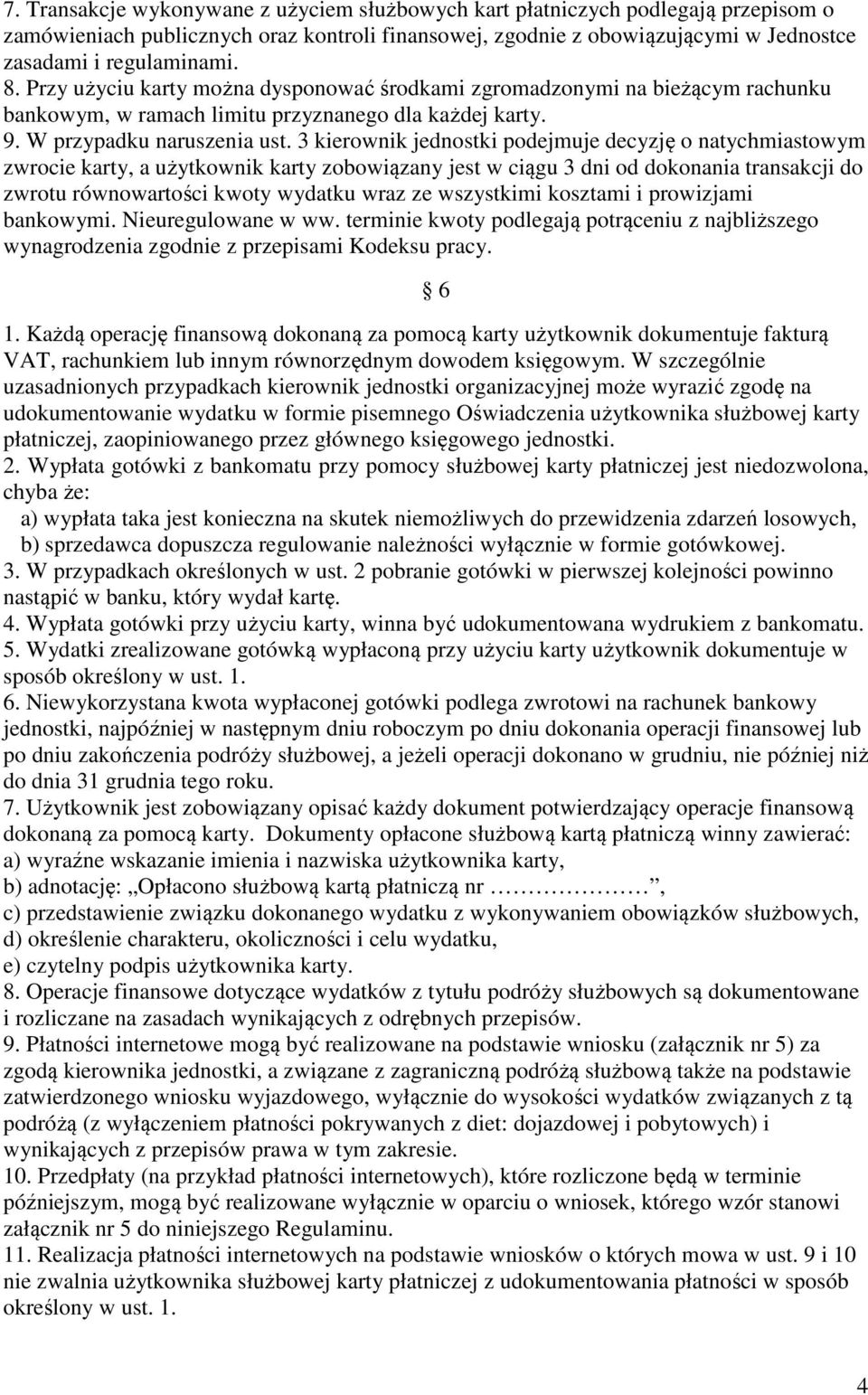 3 kierownik jednostki podejmuje decyzję o natychmiastowym zwrocie karty, a użytkownik karty zobowiązany jest w ciągu 3 dni od dokonania transakcji do zwrotu równowartości kwoty wydatku wraz ze