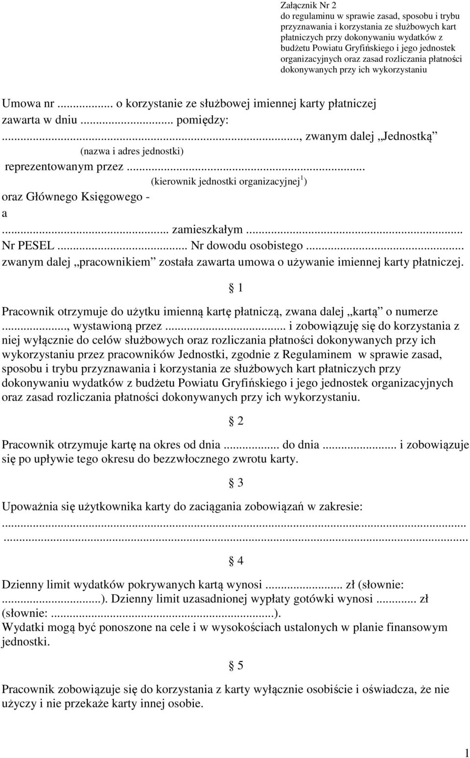 .., zwanym dalej Jednostką (nazwa i adres jednostki) reprezentowanym przez... (kierownik jednostki organizacyjnej 1 ) oraz Głównego Księgowego - a... zamieszkałym... Nr PESEL... Nr dowodu osobistego.