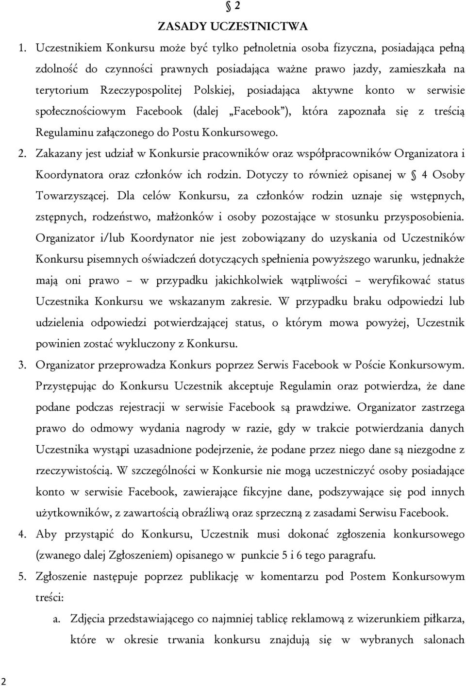 posiadająca aktywne konto w serwisie społecznościowym Facebook (dalej Facebook ), która zapoznała się z treścią Regulaminu załączonego do Postu Konkursowego. 2.