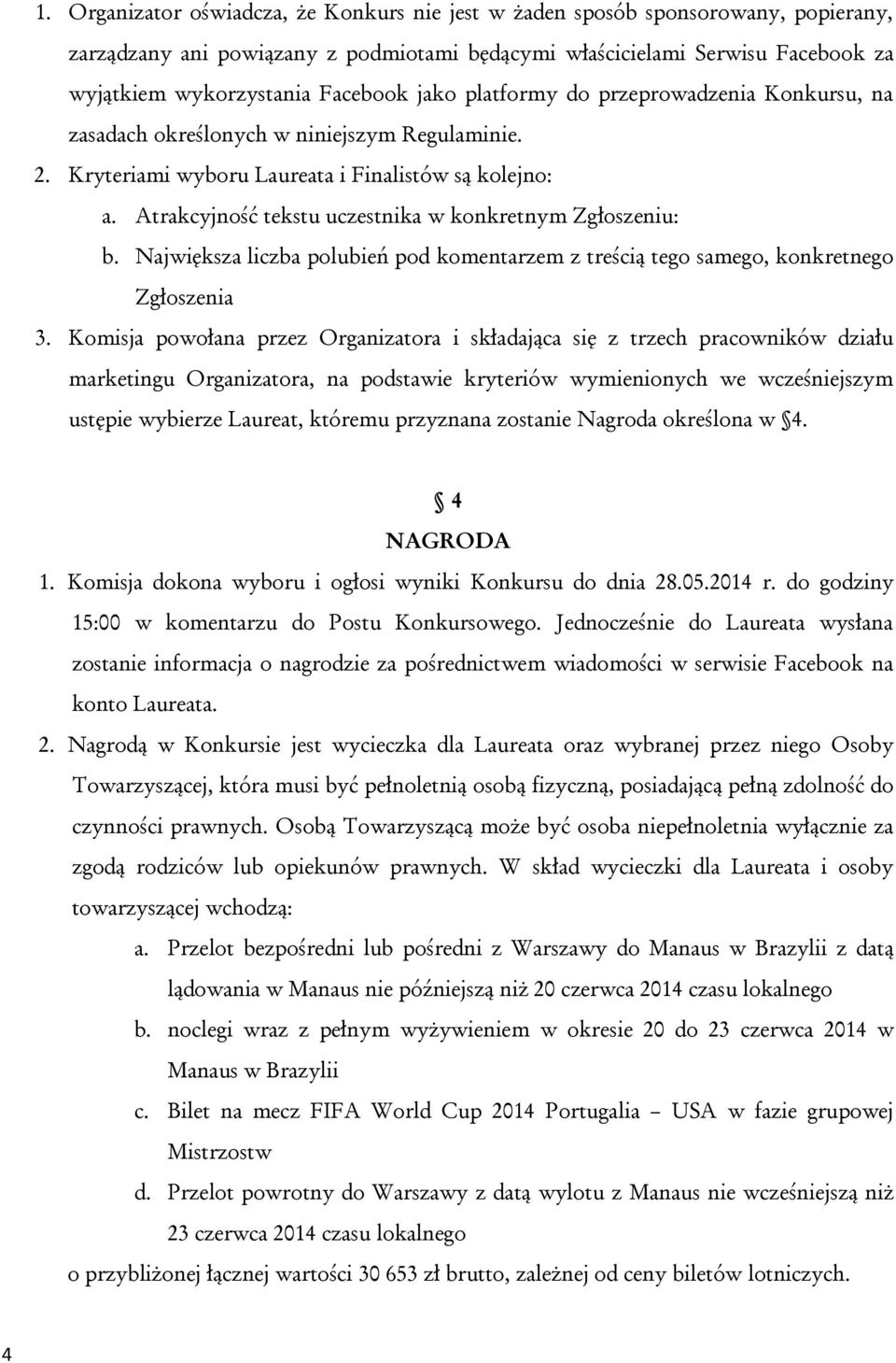 Atrakcyjność tekstu uczestnika w konkretnym Zgłoszeniu: b. Największa liczba polubień pod komentarzem z treścią tego samego, konkretnego Zgłoszenia 3.