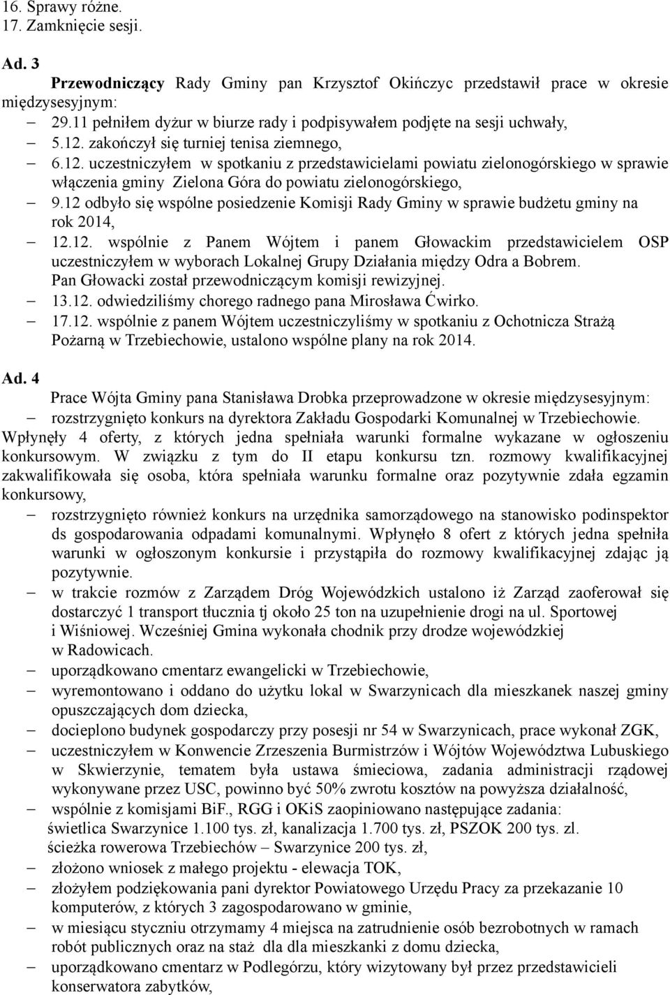 zakończył się turniej tenisa ziemnego, 6.12. uczestniczyłem w spotkaniu z przedstawicielami powiatu zielonogórskiego w sprawie włączenia gminy Zielona Góra do powiatu zielonogórskiego, 9.