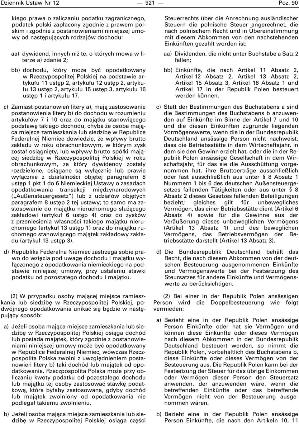 innych ni te, o których mowa w literze a) zdanie 2; bb) dochodu, który mo e byç opodatkowany w Rzeczypospolitej Polskiej na podstawie artyku u 11 ust p 2, artyku u 12 ust p 2, artyku- u 13 ust p 2,