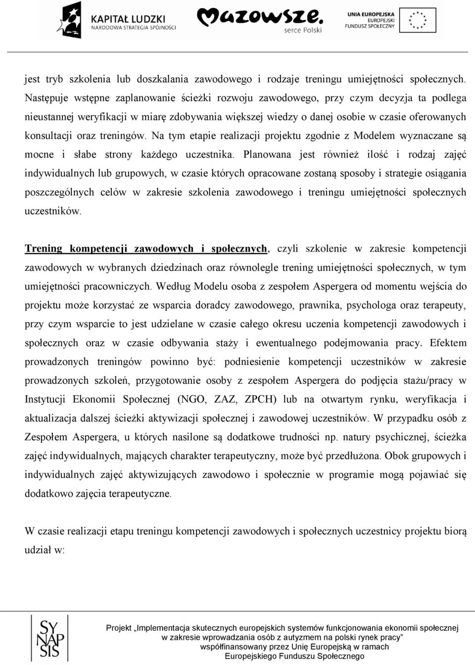 treningów. Na tym etapie realizacji projektu zgodnie z Modelem wyznaczane są mocne i słabe strony każdego uczestnika.