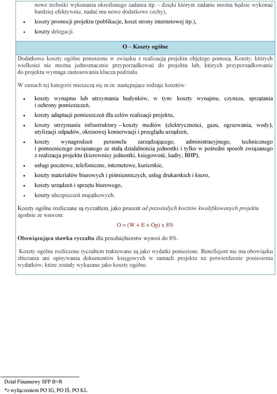 O Koszty ogólne Dodatkowe koszty ogólne ponoszone w związku z realizacją projektu objętego pomocą.