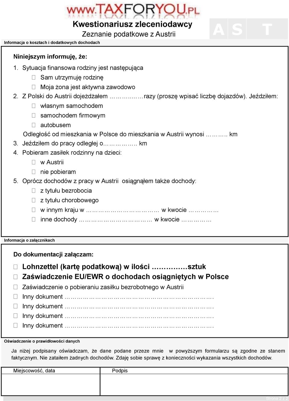 Jeździłem: własnym samochodem samochodem firmowym autobusem Odległość od mieszkania w Polsce do mieszkania w Austrii wynosi.. km 3. Jeździłem do pracy odległej o.. km 4.