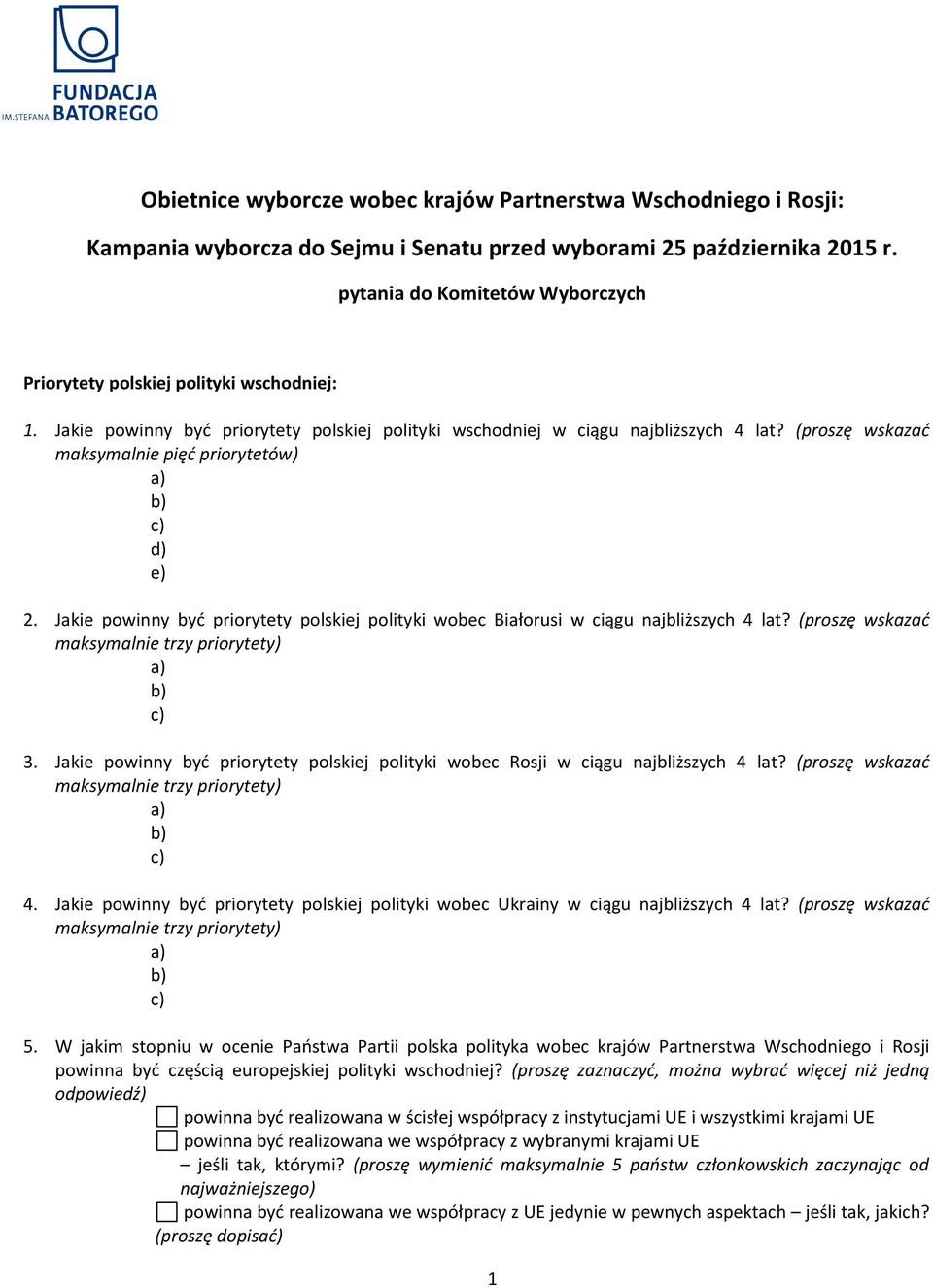 (proszę wskazać maksymal pięć priorytetów) 2. Jakie powinny być priorytety polskiej polityki wobec Białorusi w ciągu najbliższych 4 lat? (proszę wskazać maksymal trzy priorytety) 3.
