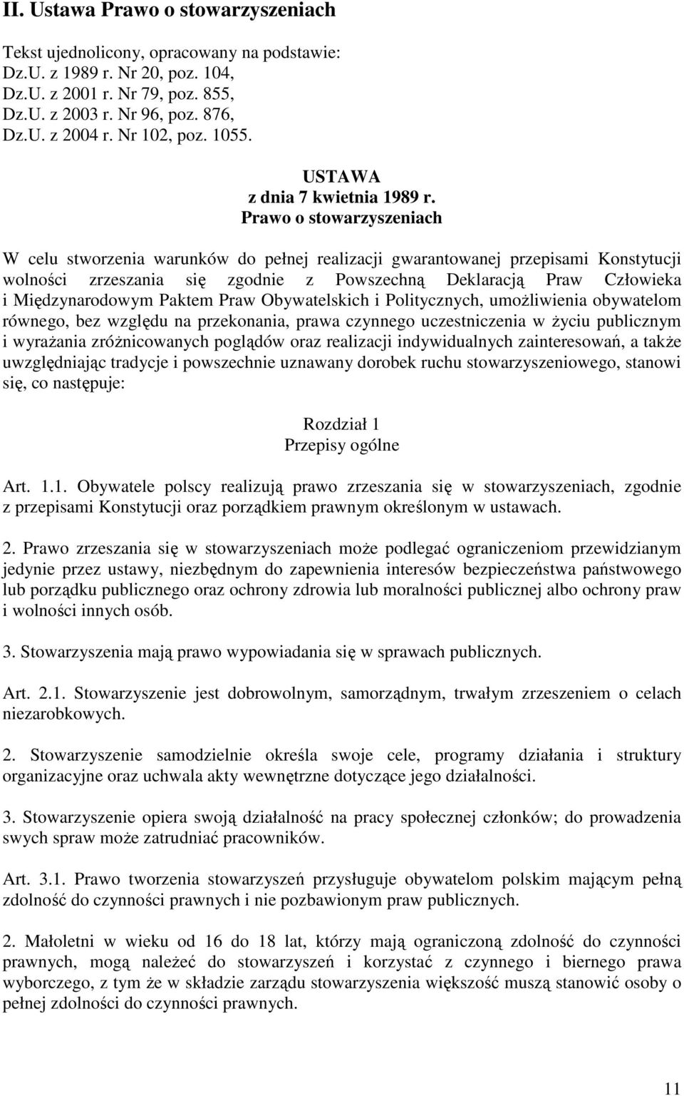 Prawo o stowarzyszeniach W celu stworzenia warunków do pełnej realizacji gwarantowanej przepisami Konstytucji wolności zrzeszania się zgodnie z Powszechną Deklaracją Praw Człowieka i Międzynarodowym