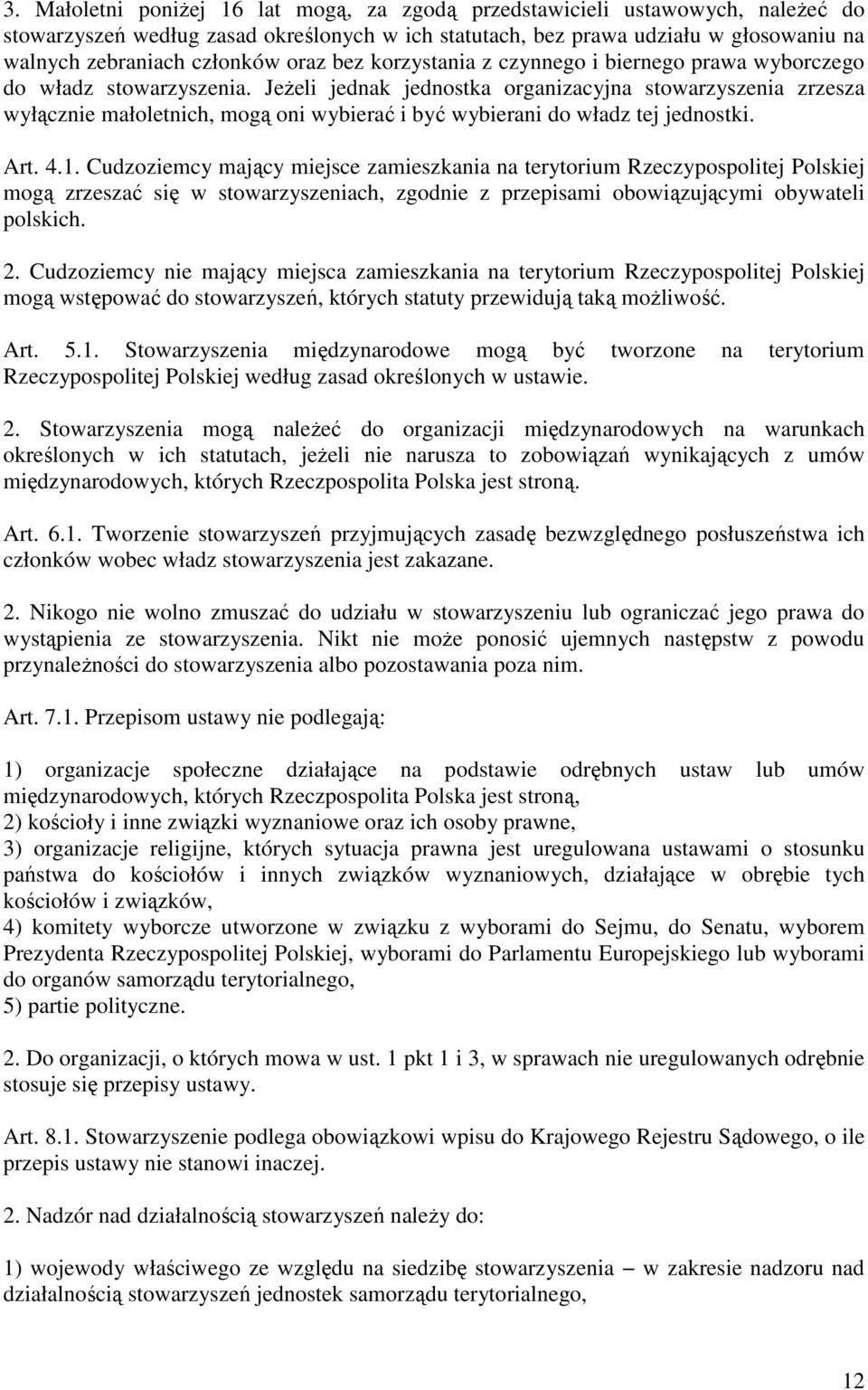 JeŜeli jednak jednostka organizacyjna stowarzyszenia zrzesza wyłącznie małoletnich, mogą oni wybierać i być wybierani do władz tej jednostki. Art. 4.1.