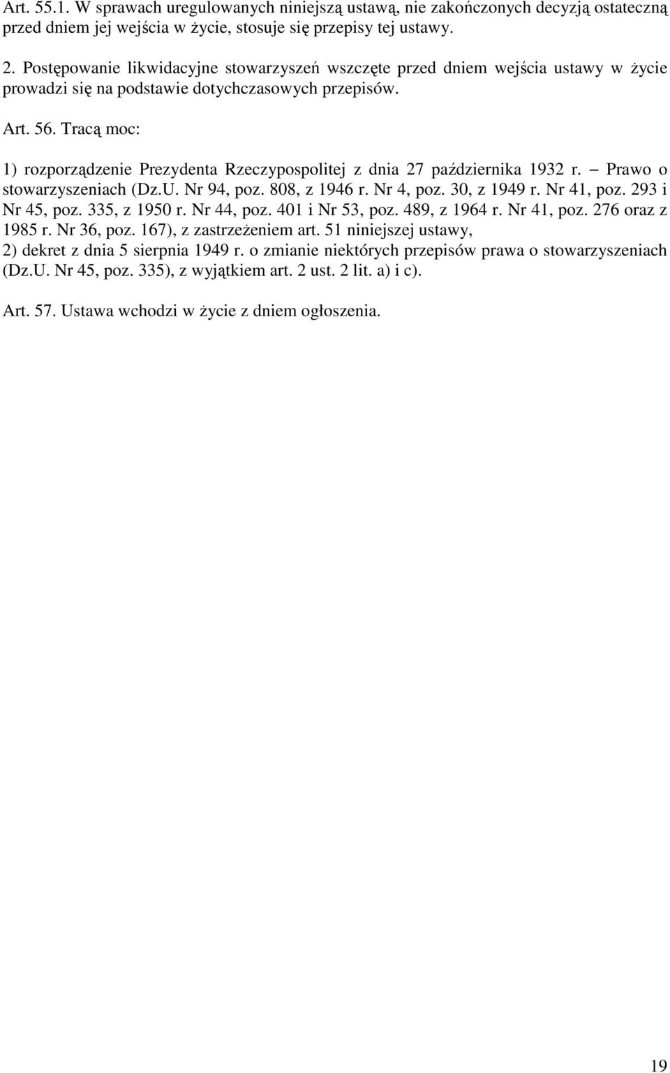 Tracą moc: 1) rozporządzenie Prezydenta Rzeczypospolitej z dnia 27 października 1932 r. Prawo o stowarzyszeniach (Dz.U. Nr 94, poz. 808, z 1946 r. Nr 4, poz. 30, z 1949 r. Nr 41, poz.