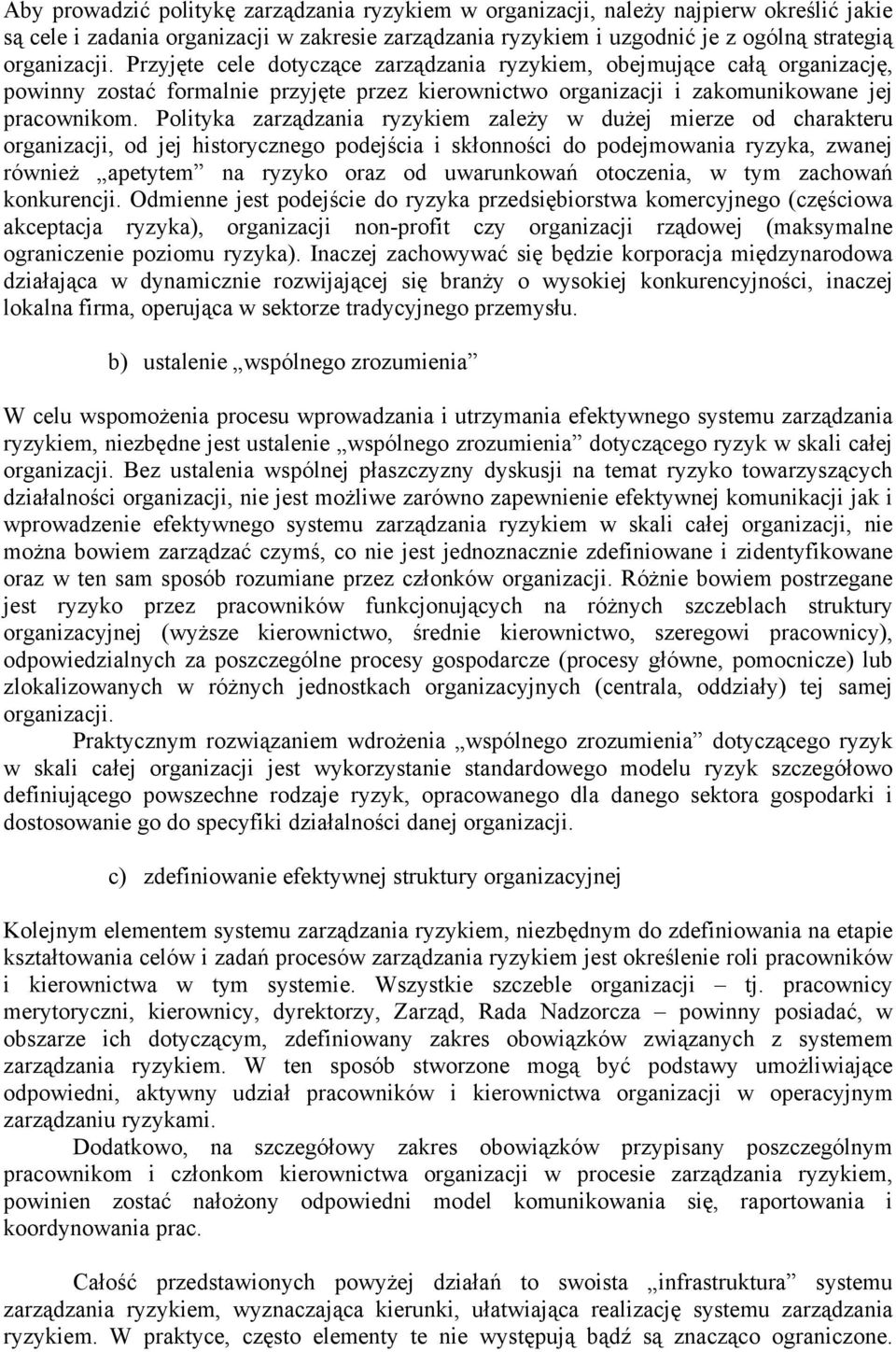 Polityka zarządzania ryzykiem zależy w dużej mierze od charakteru organizacji, od jej historycznego podejścia i skłonności do podejmowania ryzyka, zwanej również apetytem na ryzyko oraz od