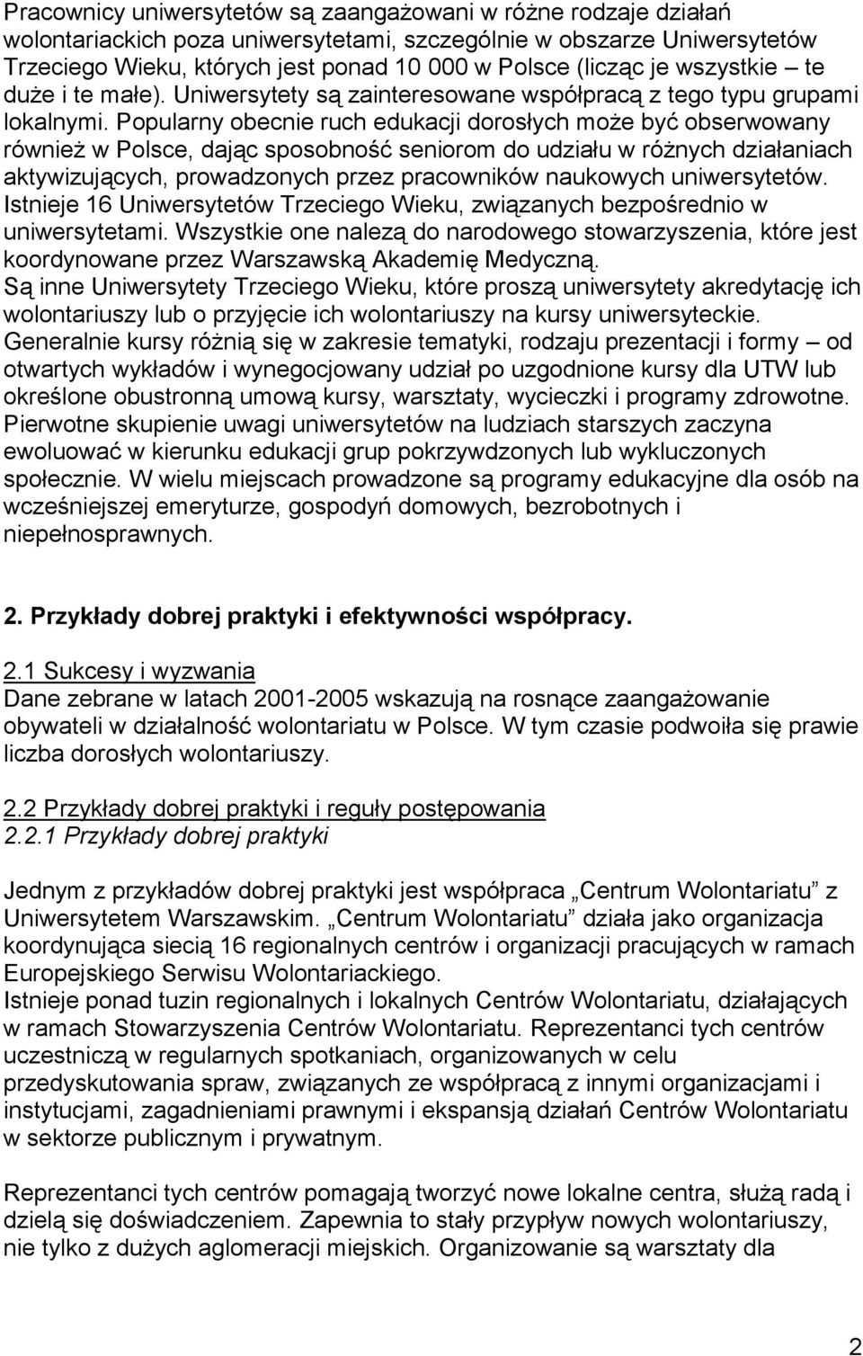 Popularny obecnie ruch edukacji dorosłych może być obserwowany również w Polsce, dając sposobność seniorom do udziału w różnych działaniach aktywizujących, prowadzonych przez pracowników naukowych