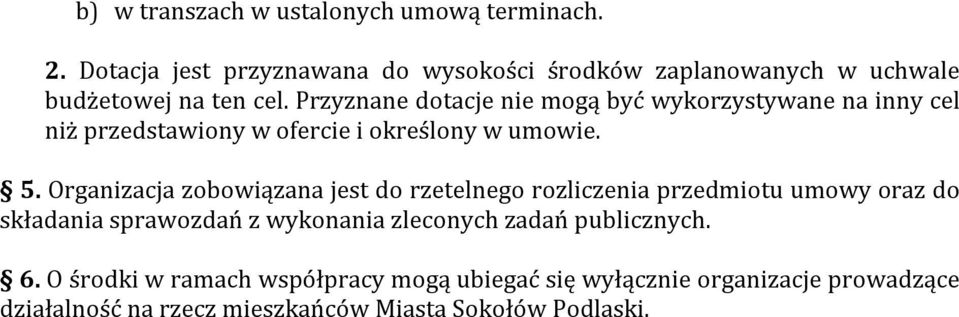 Przyznane dotacje nie mogą być wykorzystywane na inny cel niż przedstawiony w ofercie i określony w umowie. 5.