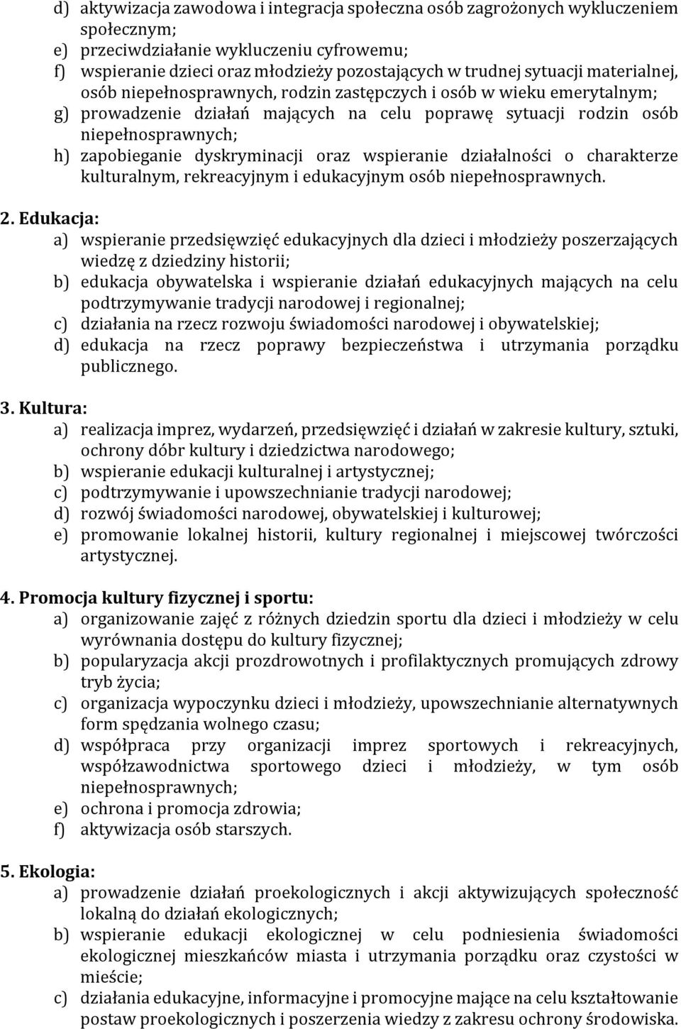 dyskryminacji oraz wspieranie działalności o charakterze kulturalnym, rekreacyjnym i edukacyjnym osób niepełnosprawnych. 2.