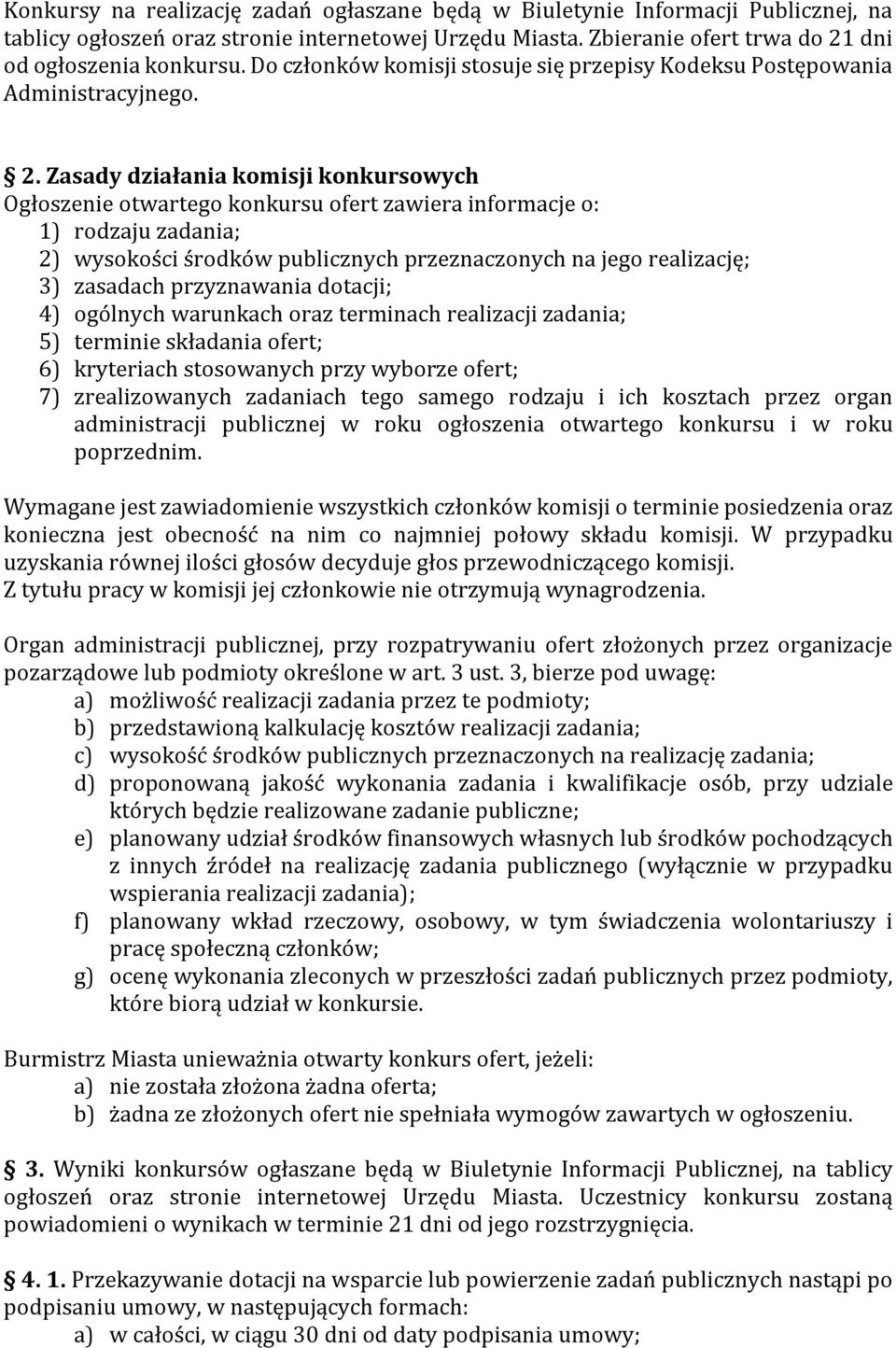 Zasady działania komisji konkursowych Ogłoszenie otwartego konkursu ofert zawiera informacje o: 1) rodzaju zadania; 2) wysokości środków publicznych przeznaczonych na jego realizację; 3) zasadach