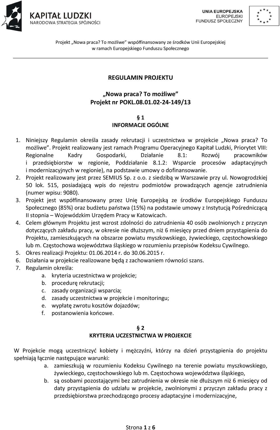 Projekt realizowany jest przez SEMIUS Sp. z o.o. z siedzibą w Warszawie przy ul. Nowogrodzkiej 50 lok.