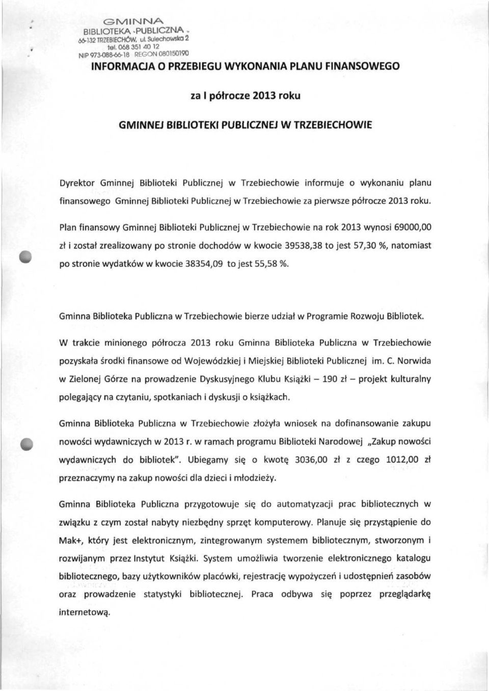 informuje o wykonaniu planu finansowego Gminnej Biblioteki Publicznej w Trzebiechowie za pierwsze półrocze 2013 roku.