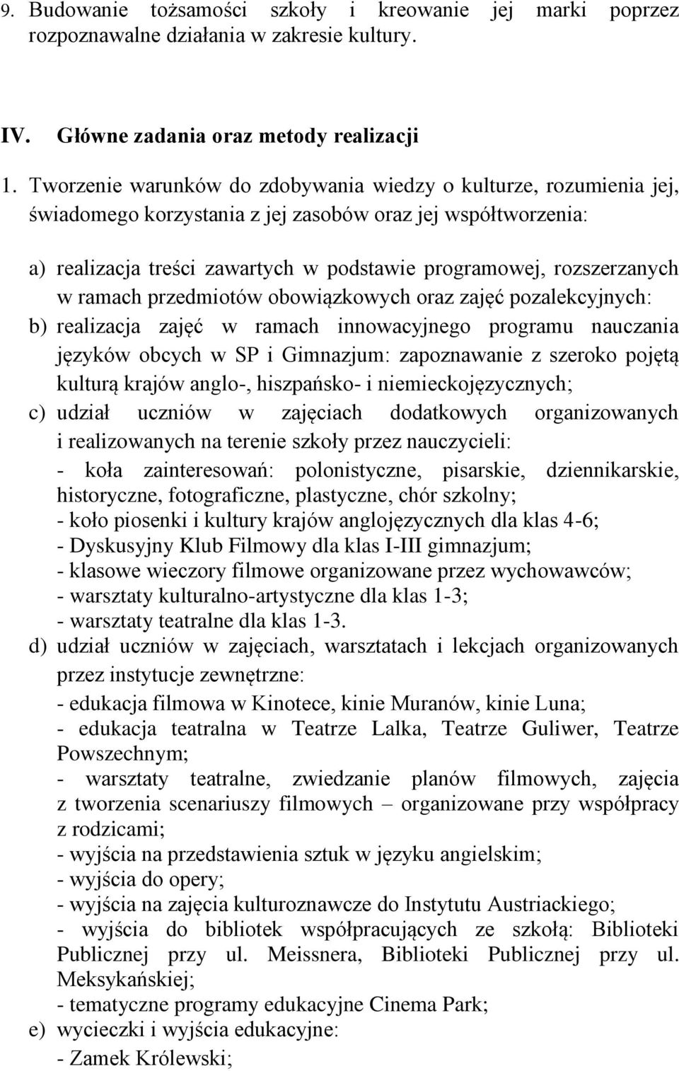 w ramach przedmiotów obowiązkowych oraz zajęć pozalekcyjnych: b) realizacja zajęć w ramach innowacyjnego programu nauczania języków obcych w SP i Gimnazjum: zapoznawanie z szeroko pojętą kulturą