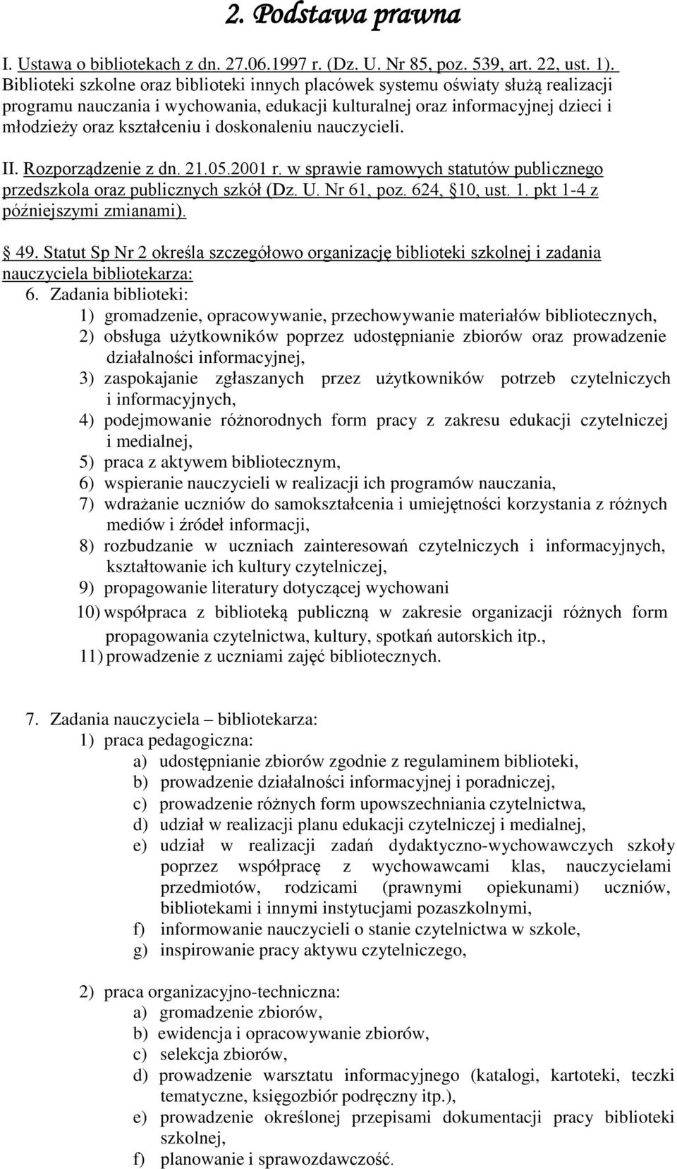 doskonaleniu nauczycieli. II. Rozporządzenie z dn. 21.05.2001 r. w sprawie ramowych statutów publicznego przedszkola oraz publicznych szkół (Dz. U. Nr 61, poz. 624, 10