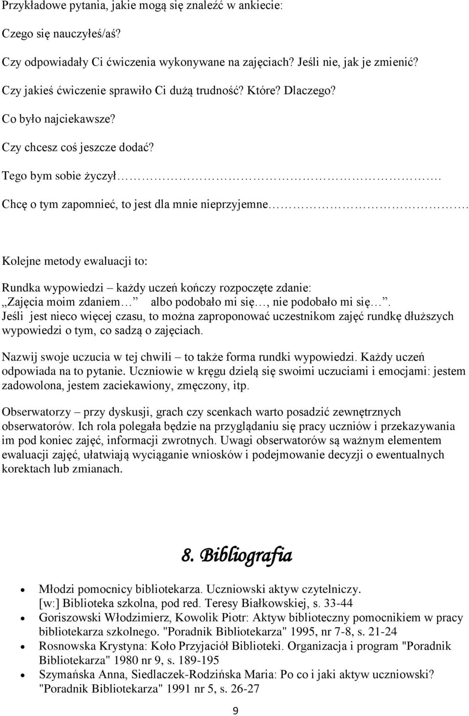 Kolejne metody ewaluacji to: Rundka wypowiedzi każdy uczeń kończy rozpoczęte zdanie: Zajęcia moim zdaniem albo podobało mi się, nie podobało mi się.