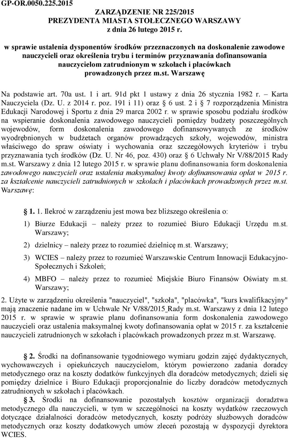 placówkach prowadzonych przez m.st. Warszawę Na podstawie art. 70a ust. 1 i art. 91d pkt 1 ustawy z dnia 26 stycznia 1982 r. Karta Nauczyciela (Dz. U. z 2014 r. poz. 191 i 11) oraz 6 ust.