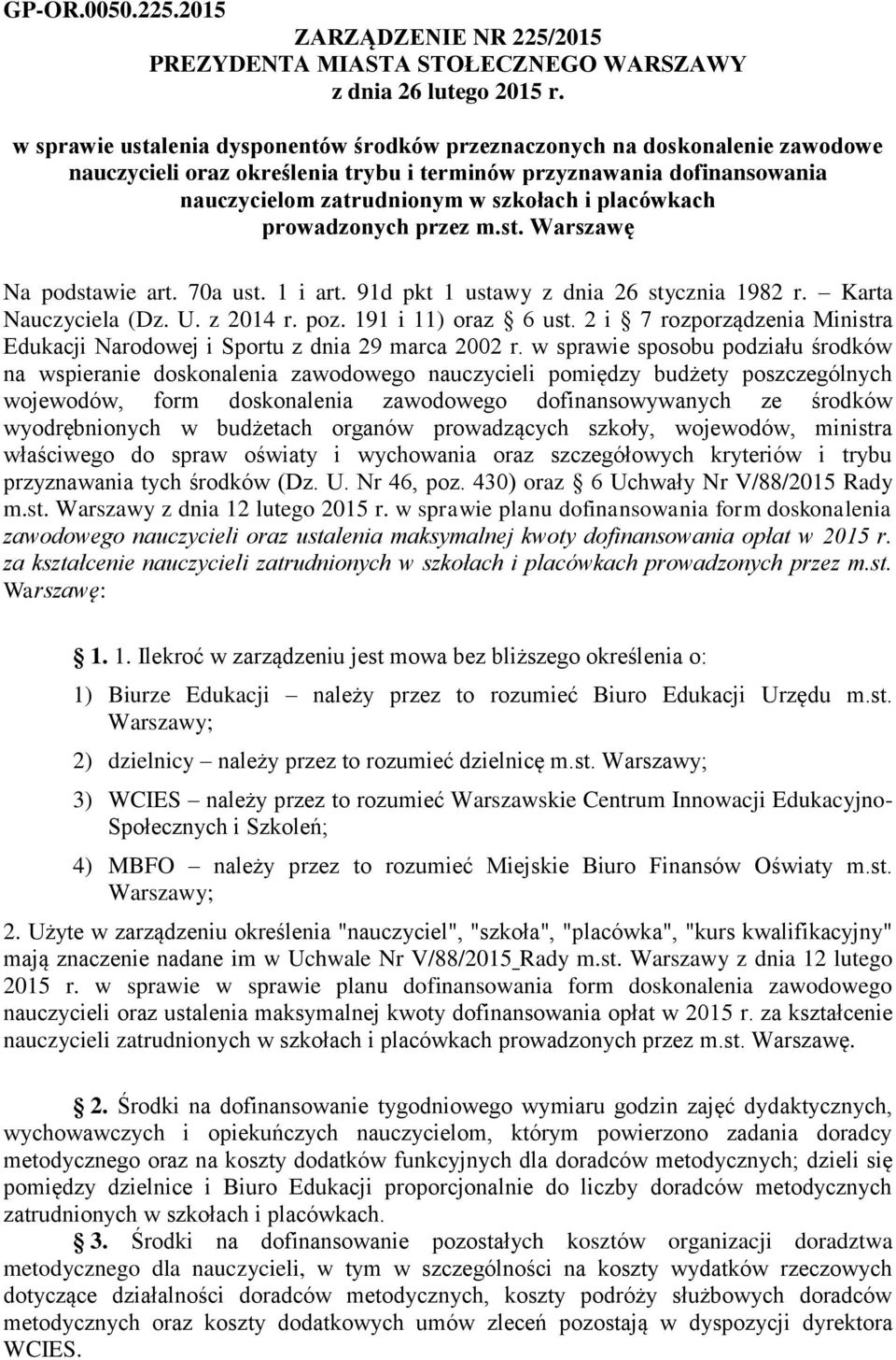 placówkach prowadzonych przez m.st. Warszawę Na podstawie art. 70a ust. 1 i art. 91d pkt 1 ustawy z dnia 26 stycznia 1982 r. Karta Nauczyciela (Dz. U. z 2014 r. poz. 191 i 11) oraz 6 ust.