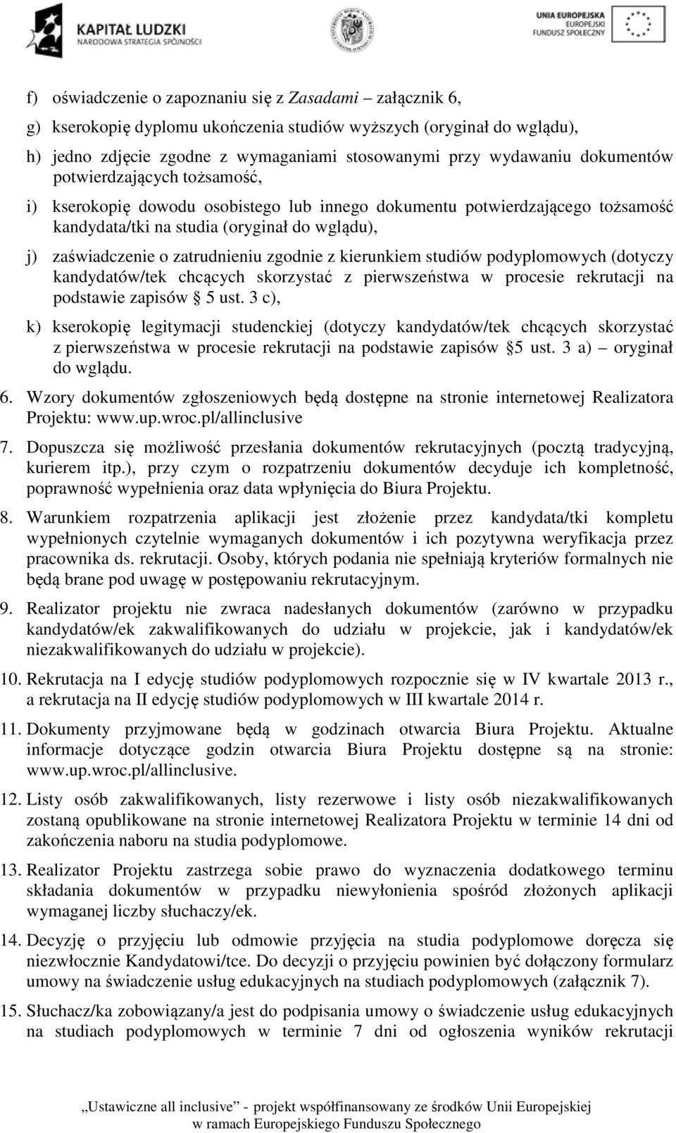 zgodnie z kierunkiem studiów podyplomowych (dotyczy kandydatów/tek chcących skorzystać z pierwszeństwa w procesie rekrutacji na podstawie zapisów 5 ust.