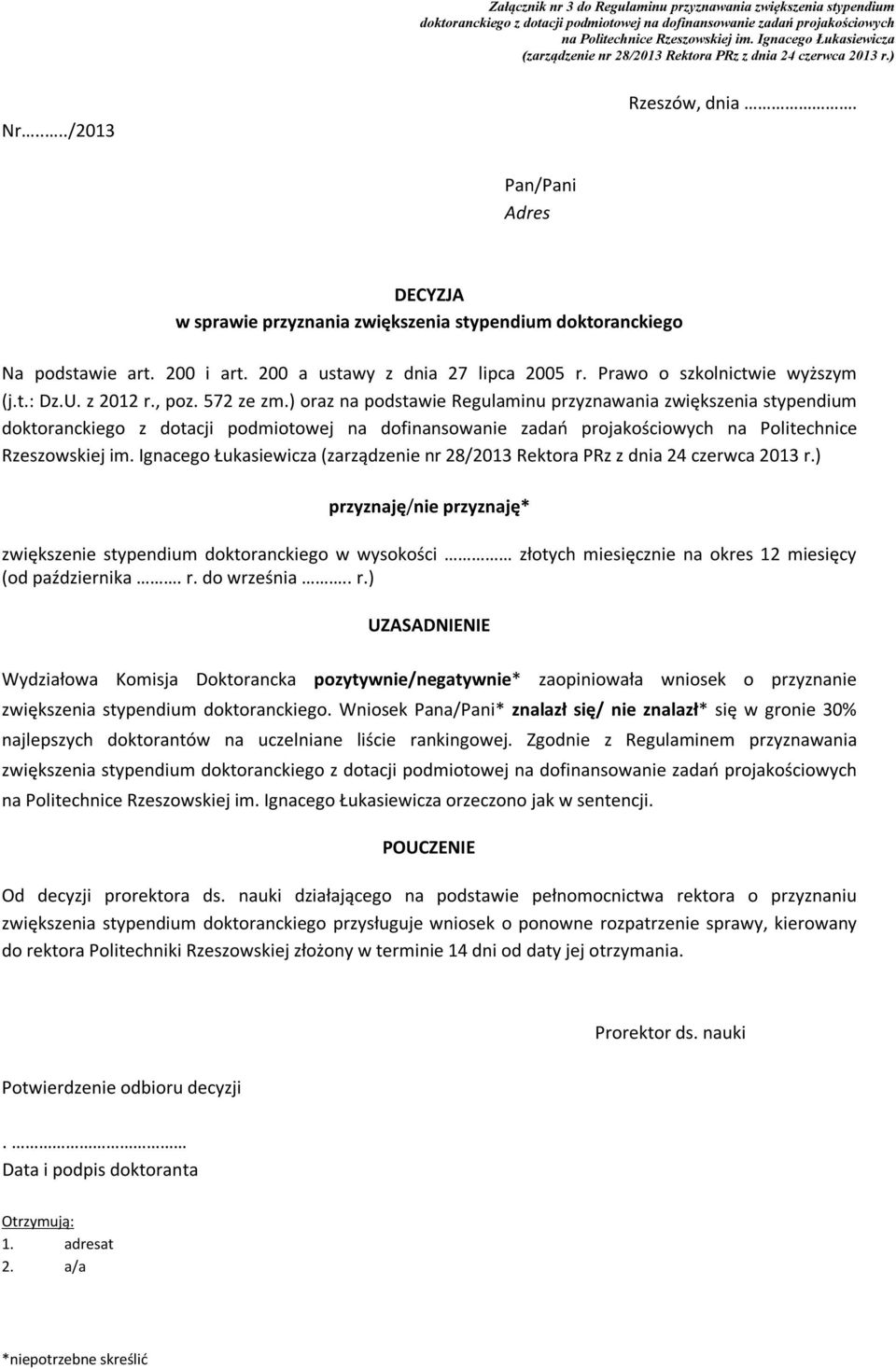 Pan/Pani Adres DECYZJA w sprawie przyznania zwiększenia stypendium doktoranckiego Na podstawie art. 200 i art. 200 a ustawy z dnia 27 lipca 2005 r. Prawo o szkolnictwie wyższym (j.t.: Dz.U. z 2012 r.