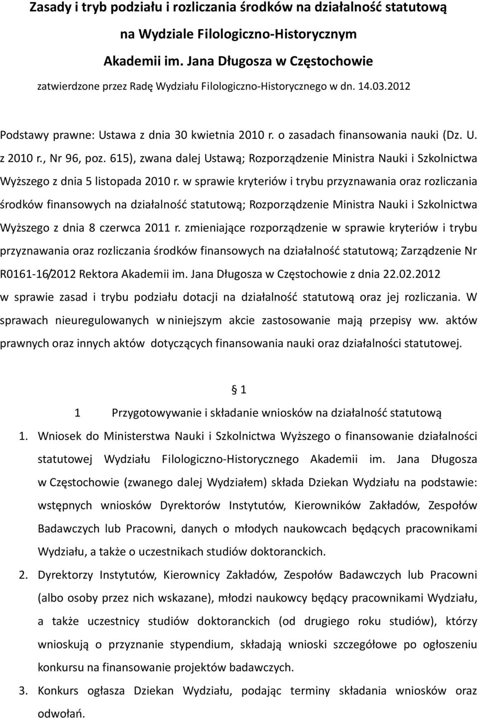 , Nr 96, poz. 615), zwana dalej Ustawą; Rozporządzenie Ministra Nauki i Szkolnictwa Wyższego z dnia 5 listopada 2010 r.