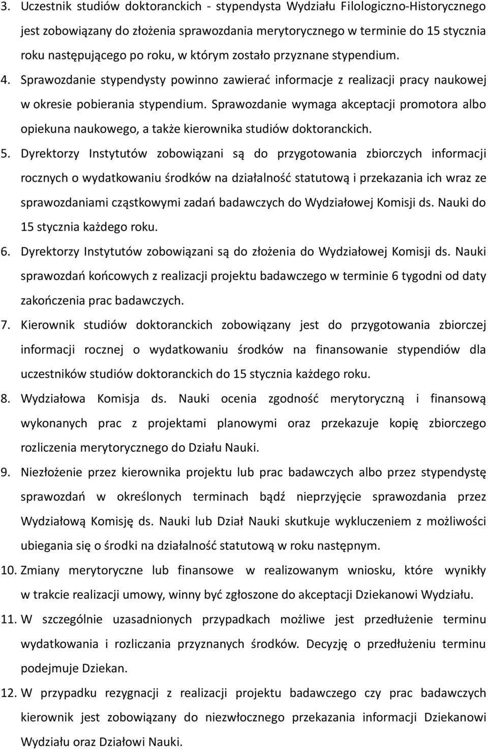 Sprawozdanie wymaga akceptacji promotora albo opiekuna naukowego, a także kierownika studiów doktoranckich. 5.