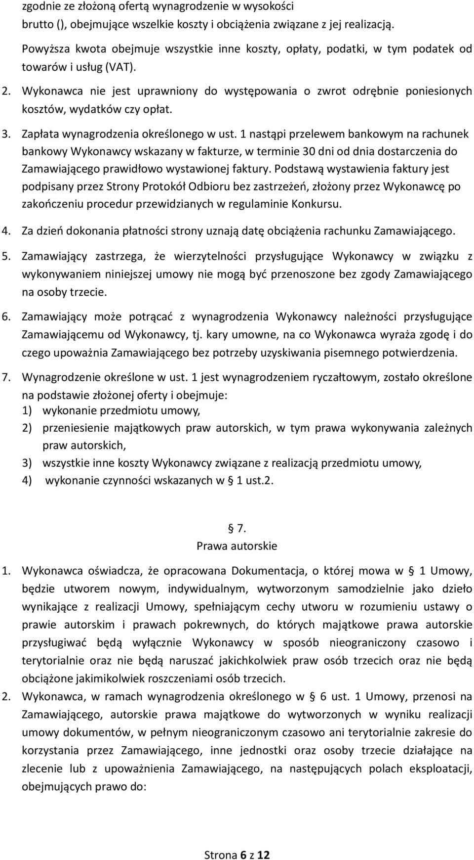 Wykonawca nie jest uprawniony do występowania o zwrot odrębnie poniesionych kosztów, wydatków czy opłat. 3. Zapłata wynagrodzenia określonego w ust.