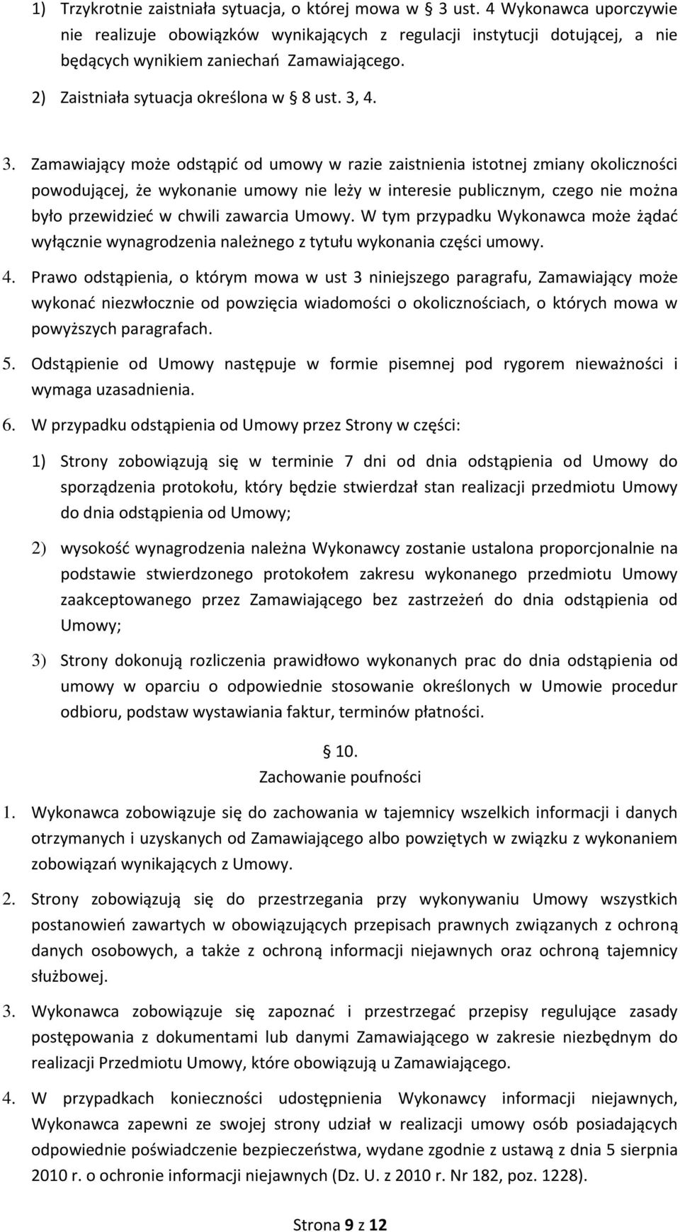 4. 3. Zamawiający może odstąpić od umowy w razie zaistnienia istotnej zmiany okoliczności powodującej, że wykonanie umowy nie leży w interesie publicznym, czego nie można było przewidzieć w chwili