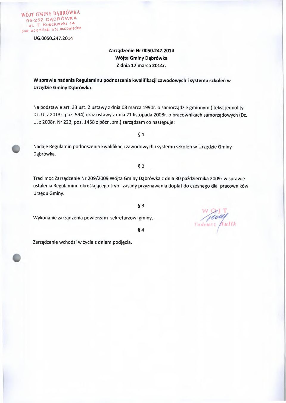 o samorządzie gminnym ( tekst jednolity Dz. U. z 2013r. poz. 594) oraz ustawy z dnia 21 listopada 2008r. o pracownikach samorządowych (Dz. U. z 2008r. Nr 223, poz. 1458 z późn. zm.