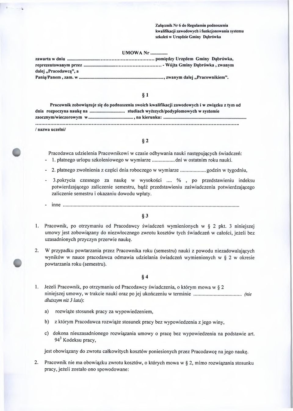 1 Pracownik zobowiązuje się do podnoszenia swoich kwalifikacji zawodowych i w związku z tym od dnia rozpoczyna naukę na... studiach wyższych/podyplomowych w systemie zaocznym/wieczorowym w.