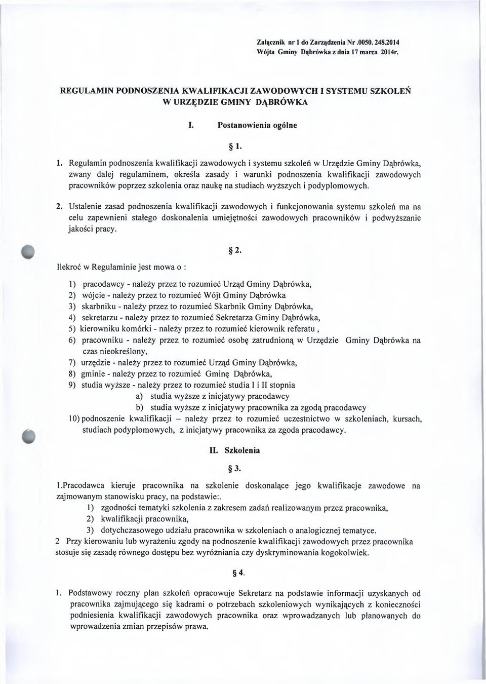 1. Regulamin podnoszenia kwalifikacji zawodowych i systemu szkoleń w Urzędzie Gminy Dąbrówka, zwany dalej regulaminem, określa zasady i warunki podnoszenia kwalifikacji zawodowych pracowników poprzez