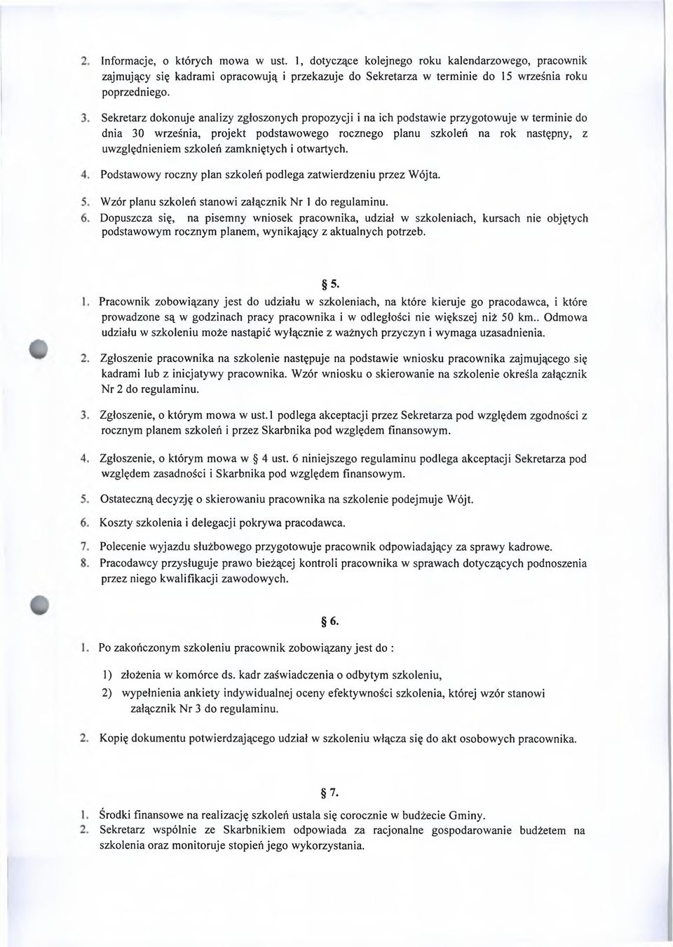 zamkniętych i otwartych. Podstawowy roczny plan szkoleń podlega zatwierdzeniu przez Wójta. Wzór planu szkoleń stanowi załącznik Nr 1 do regulaminu.