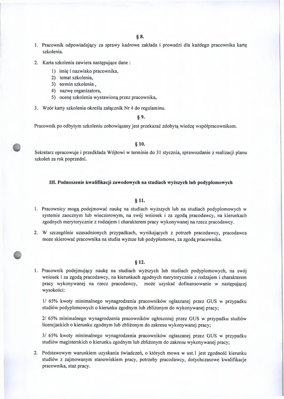 Wzór karty szkolenia określa załącznik Nr 4 do regulaminu. Pracownik po odbytym szkoleniu zobowiązany jest przekazać zdobytą wiedzę współpracownikom. 8. 9. 10.